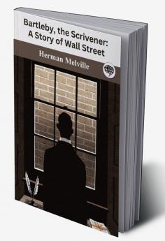 Bartleby the Scrivener: A Story of Wall Street