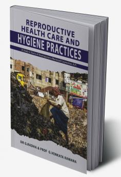 REPRODUCTIVE HEALTH CARE AND HYGIENE PRACTICES (A Study in Slums of Anantapuramu Municipal Corporation A.P)