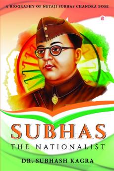 A Boigraphy of Neta Ji Subhas Chandra Bose Subhas the Nationalist