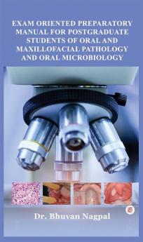 Exam Oriented Preparatory Manual For Postgraduate Students Of Oral And Maxillofacial Pathology And Oral Microbiology