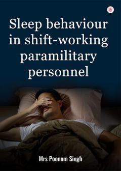 Sleep Behavior In Shift-Working Paramilitary Personnel