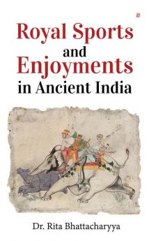 Royal Sports And Enjoyments in Ancient India