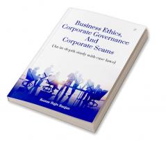 Business EthicsCorporate Governance And Corporate Scams(An In-Depth Studt With Case Laws)