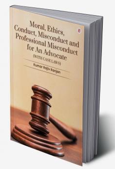 Moral Ethics Conduct Misconduct And Professional Misconduct For An Advocate (With Case Laws)