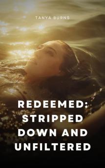 Redeemed: Stripped Down and Unfiltered