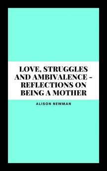 Love Struggles and Ambivalence - Reflections on Being a Mother