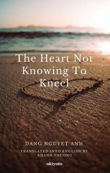 The Heart not Knowing to Kneel