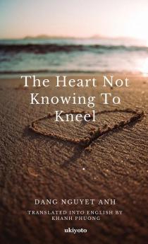 The Heart not Knowing to Kneel