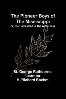 The Pioneer Boys of the Mississippi; or The Homestead in the Wilderness