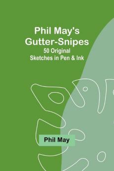 Phil May's Gutter-Snipes
