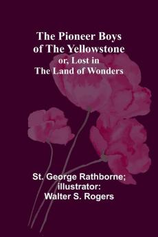 The Pioneer Boys of the Yellowstone; or Lost in the Land of Wonders