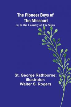 The Pioneer Boys of the Missouri; or In the Country of the Sioux