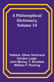 A Philosophical Dictionary Volume 10
