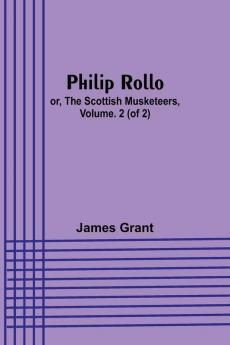 Philip Rollo; or the Scottish Musketeers Vol. 2 (of 2)