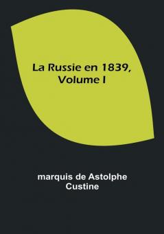 La Russie en 1839| Volume I