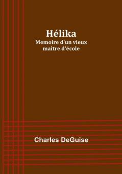 Helika: Memoire d'un vieux maître d'ecole