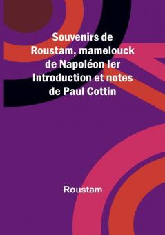 Souvenirs de Roustam mamelouck de Napoleon Ier Introduction et notes de Paul Cottin