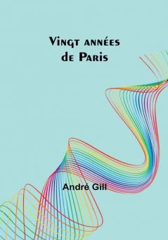 Vingt annees de Paris