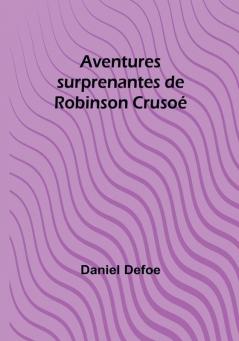 Aventures surprenantes de Robinson Crusoe