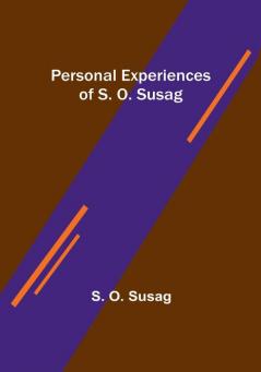 Personal Experiences of S. O. Susag