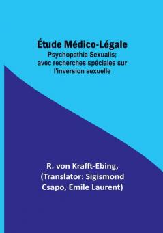 etude Medico-Legale: Psychopathia Sexualis; avec recherches speciales sur l'inversion sexuelle