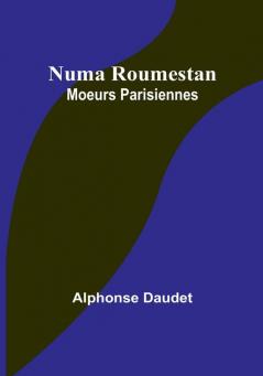 Numa Roumestan: Moeurs Parisiennes