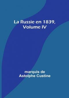 La Russie en 1839| Volume IV