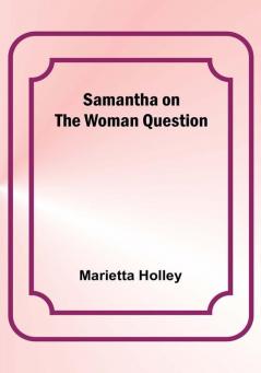 Samantha on the Woman Question