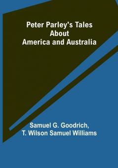 Peter Parley's Tales About America and Australia