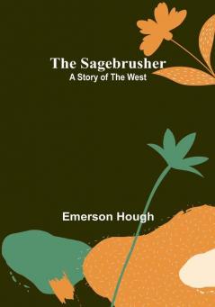 The Sagebrusher: A Story of the West