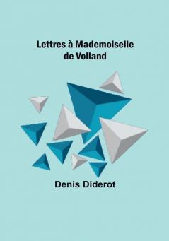 Lettres a Mademoiselle de Volland