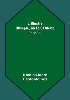 L'illustre Olympie ou Le St Alexis: Tragedie