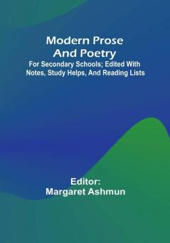 Modern Prose And Poetry; For Secondary Schools; Edited With Notes Study Helps And Reading Lists