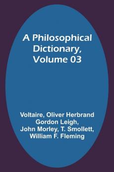 A Philosophical Dictionary Volume 03