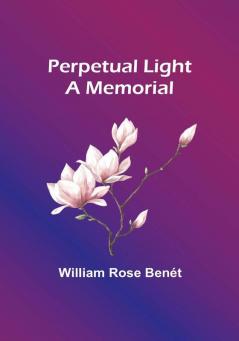 Perpetual Light: a memorial