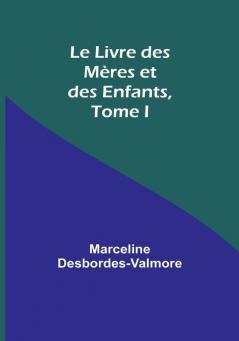 Le Livre des Meres et des Enfants Tome I