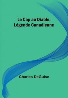 Le Cap au Diable Legende Canadienne