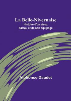 La Belle-Nivernaise: Histoire d'un vieux bateau et de son equipage