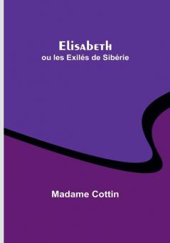 Elisabeth; ou les Exiles de Siberie