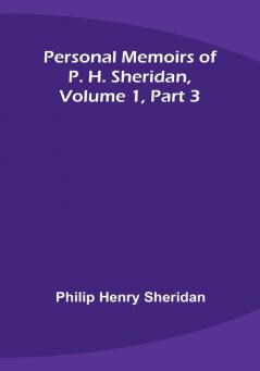 Personal Memoirs of P. H. Sheridan|Volume 1|Part 3