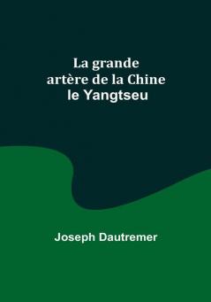 La grande artere de la Chine: le Yangtseu