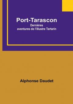 Port-Tarascon: Dernieres aventures de l'illustre Tartarin