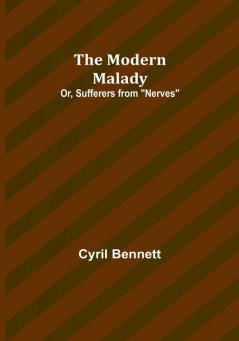 The Modern Malady; Or Sufferers from "Nerves"