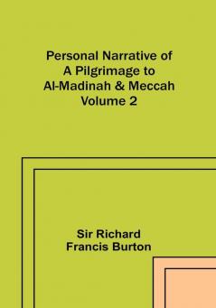 Personal Narrative of a Pilgrimage to Al-Madinah & Meccah|Volume 2