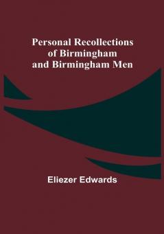 Personal Recollections of Birmingham and Birmingham Men