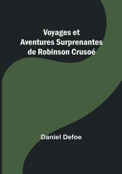 Voyages et Aventures Surprenantes de Robinson Crusoe