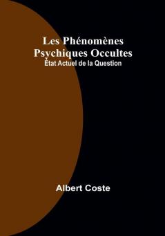 Les Phenomenes Psychiques Occultes: etat Actuel de la Question