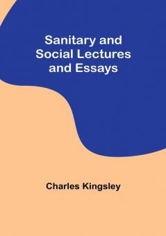 Sanitary and Social Lectures and Essays