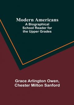 Modern Americans; A Biographical School Reader for the Upper Grades