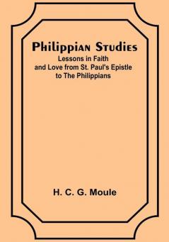 Philippian Studies;Lessons in Faith and Love from St. Paul's Epistle to the Philippians